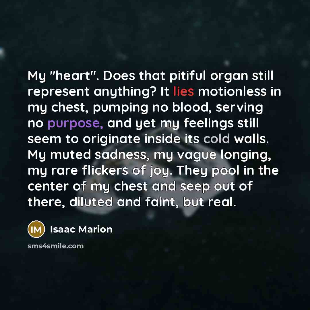 “My "heart". Does that pitiful organ still represent anything? It…” quote by Isaac Marion