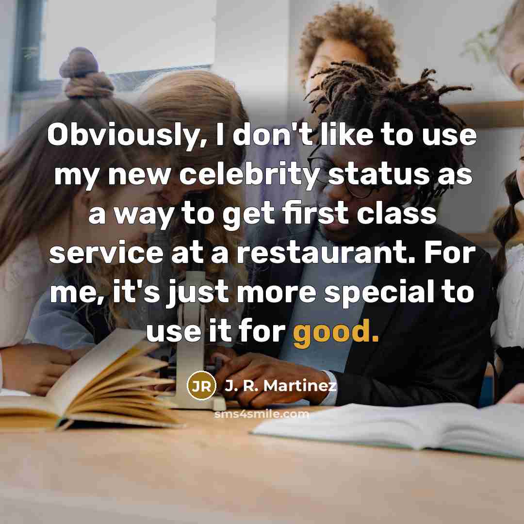 “Obviously, I don't like to use my new celebrity status…” quote by J. R. Martinez