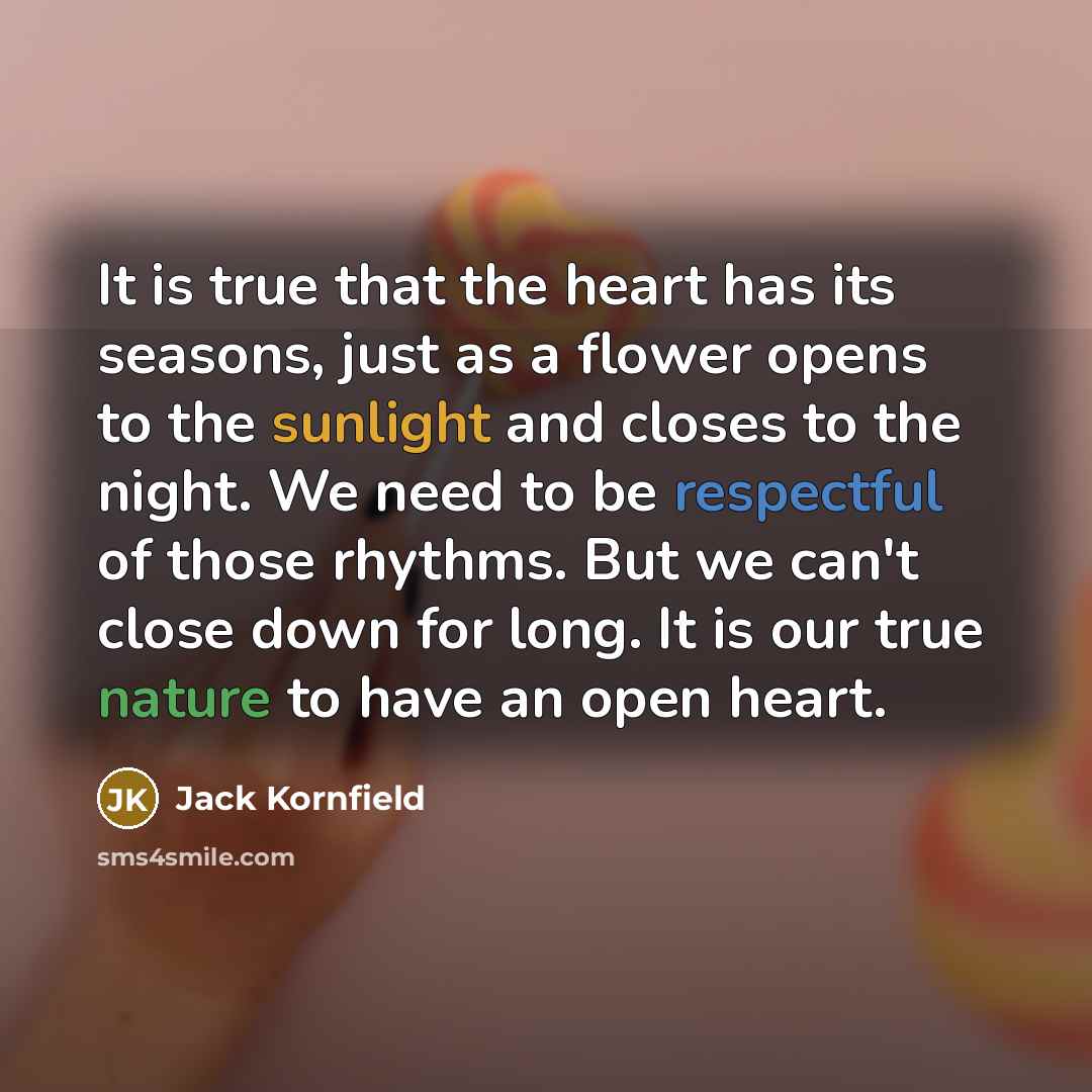 “It is true that the heart has its seasons, just…” quote by Jack Kornfield