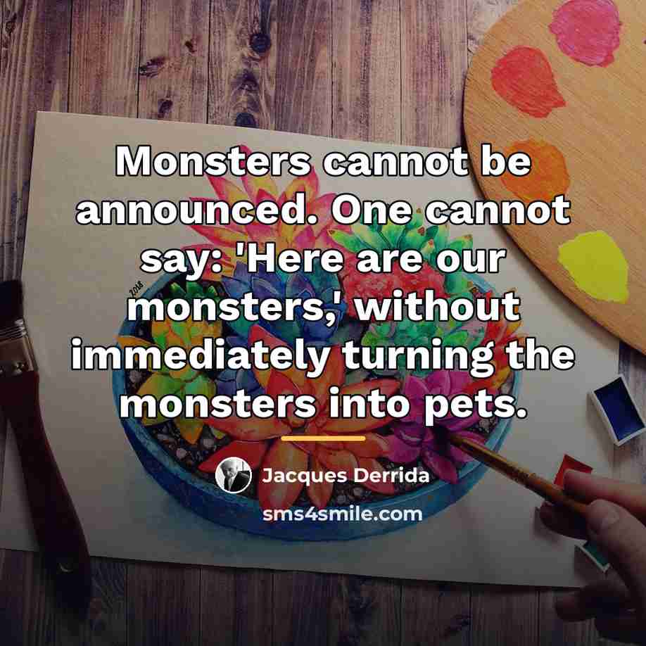 “Monsters cannot be announced. One cannot say: 'Here are our…” quote by Jacques Derrida
