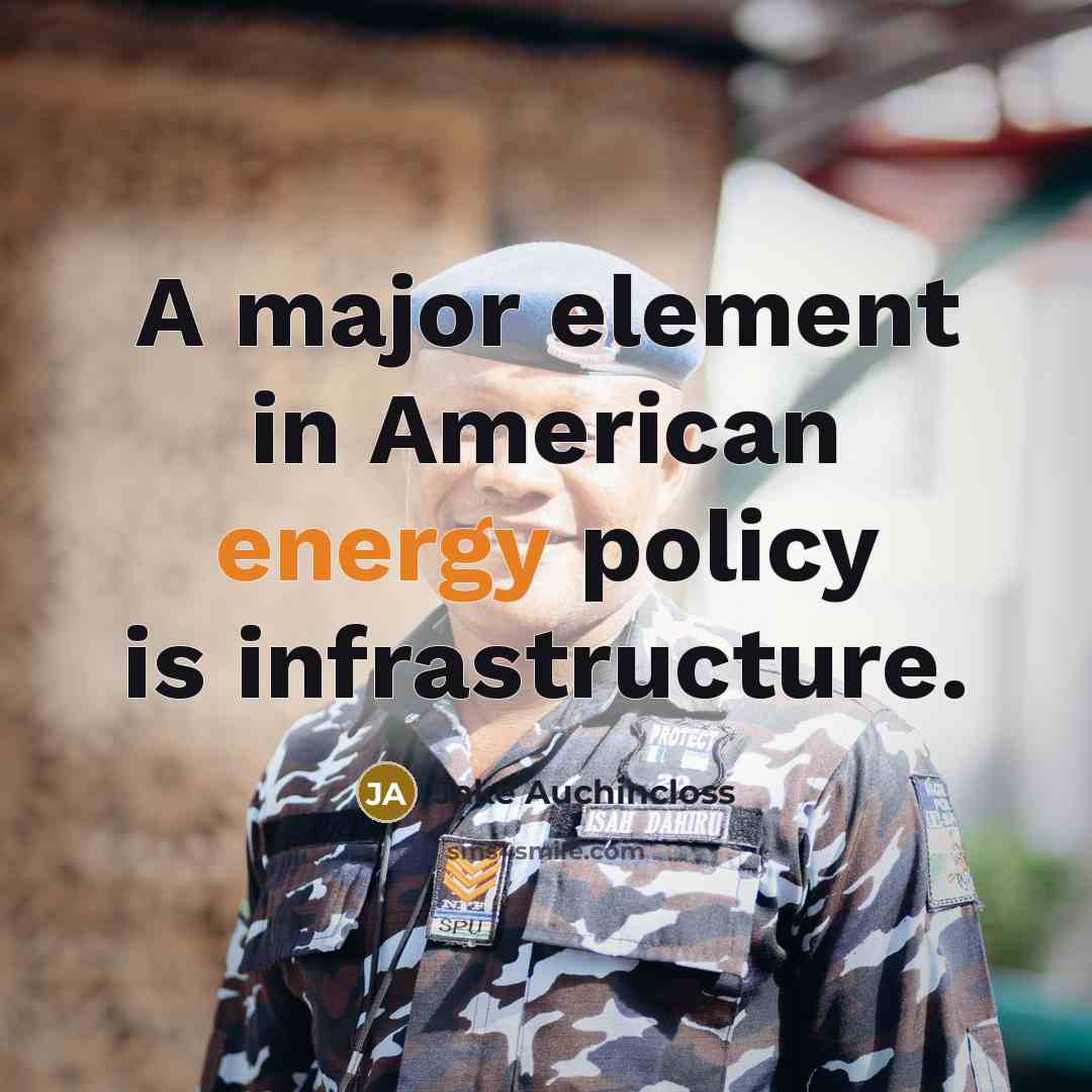 “A major element in American energy policy is infrastructure.…” quote by Jake Auchincloss