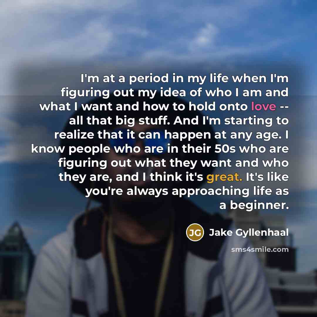 “I'm at a period in my life when I'm figuring…” quote by Jake Gyllenhaal