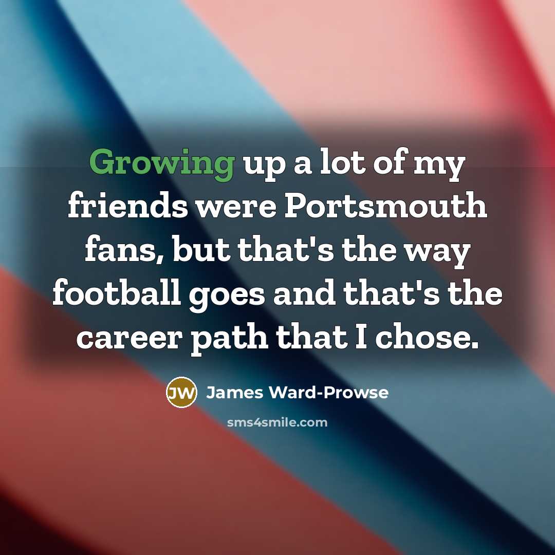 “Growing up a lot of my friends were Portsmouth fans,…” quote by James Ward-Prowse