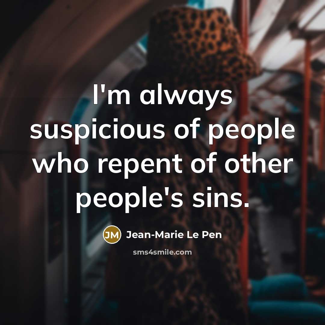 “I'm always suspicious of people who repent of other people's…” quote by Jean-Marie Le Pen
