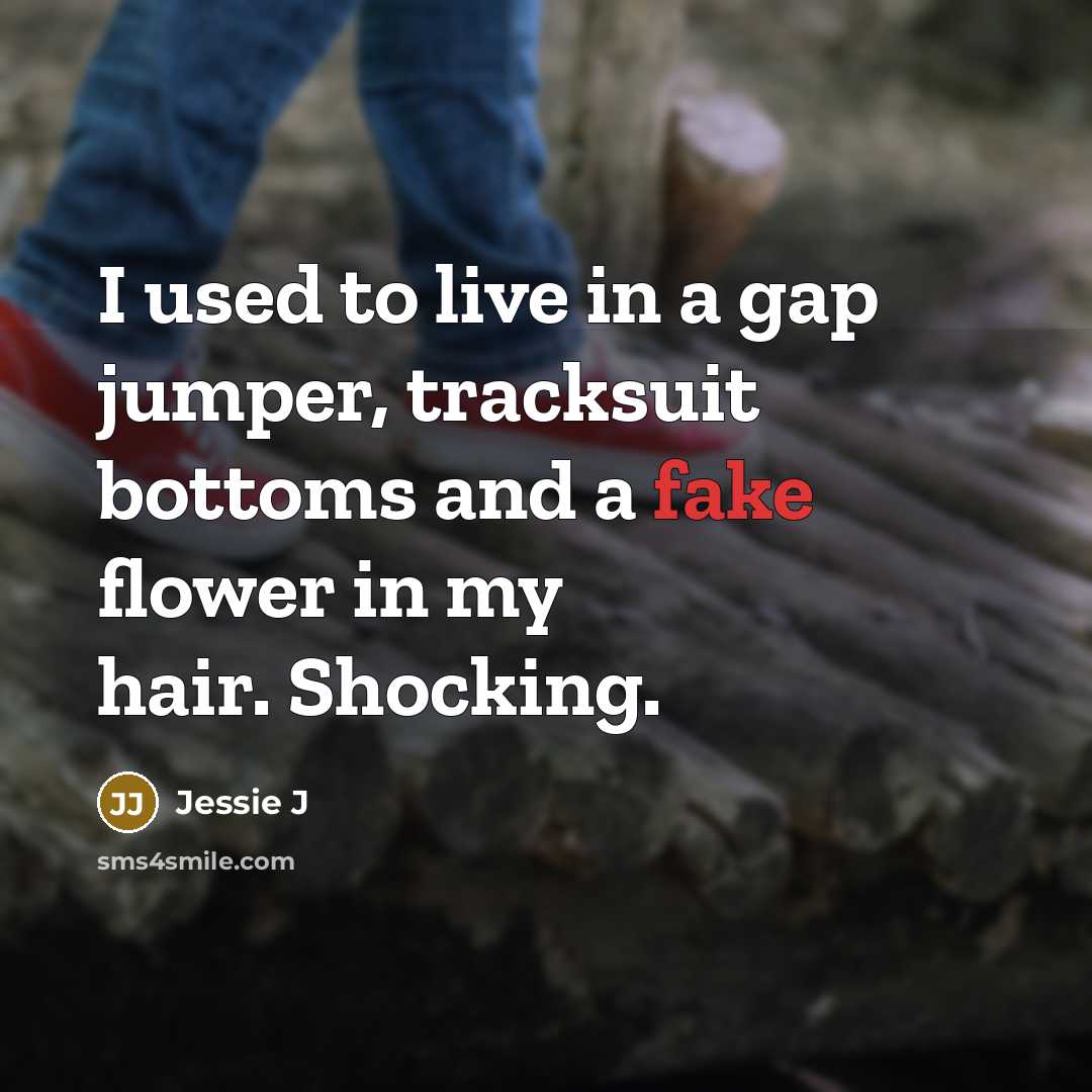 “I used to live in a gap jumper, tracksuit bottoms…” quote by Jessie J