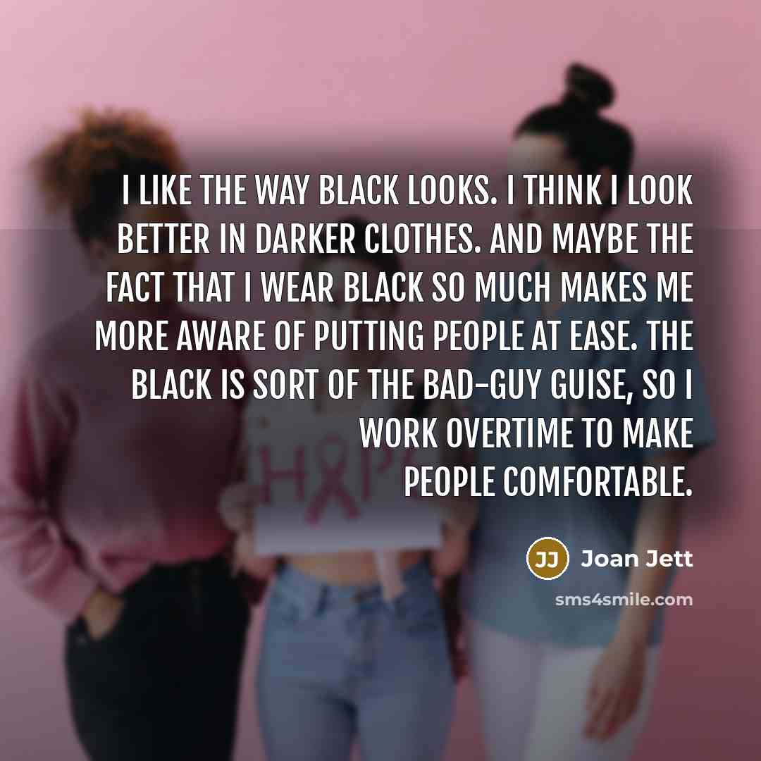 “I like the way black looks. I think I look…” quote by Joan Jett