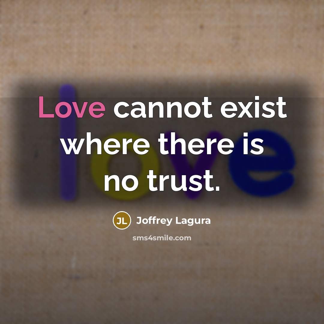 “Love cannot exist where there is no trust.…” quote by Joffrey Lagura