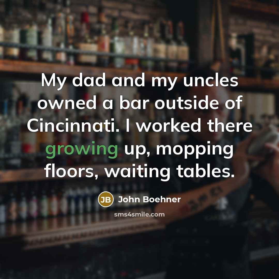 “My dad and my uncles owned a bar outside of…” quote by John Boehner