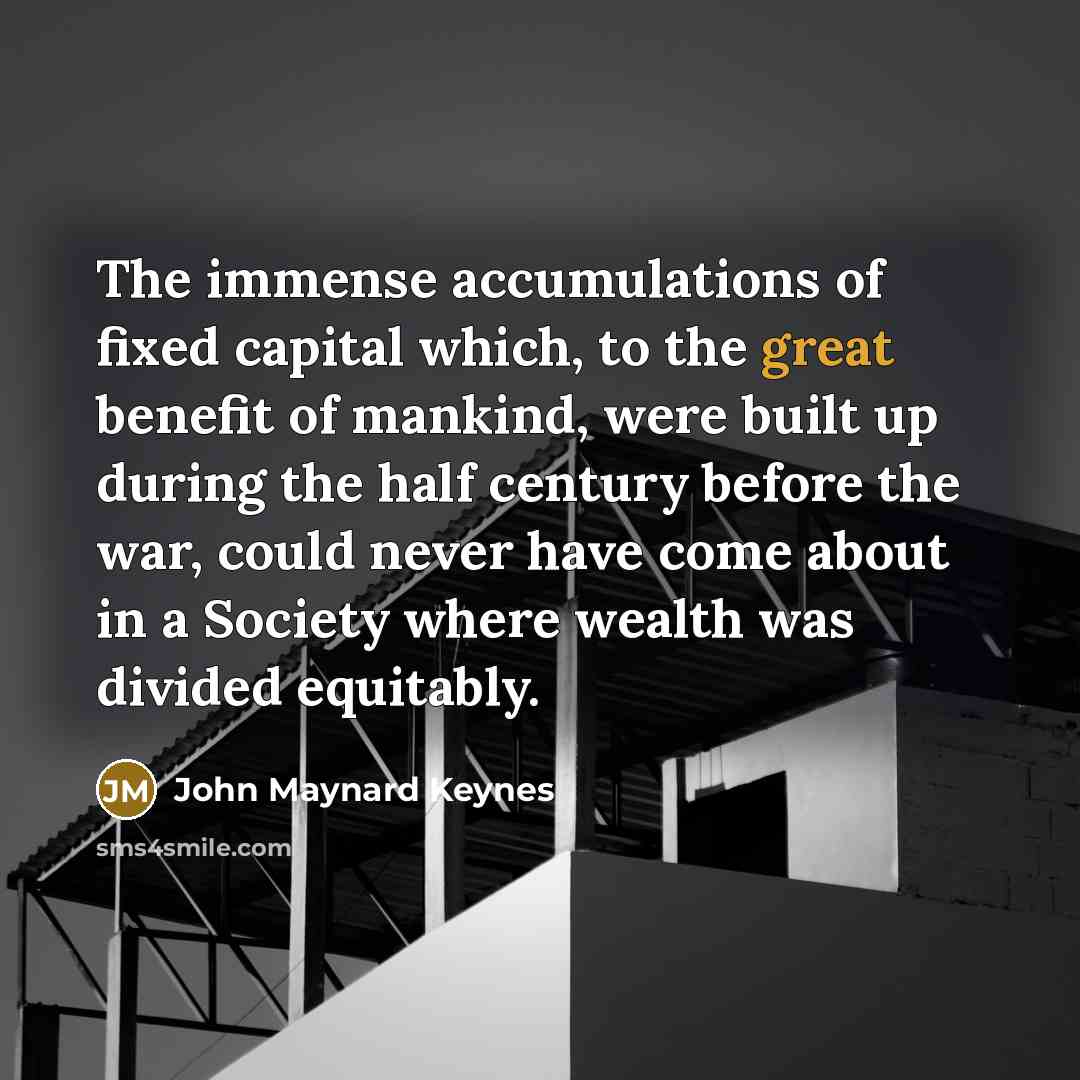 “The immense accumulations of fixed capital which, to the great…” quote by John Maynard Keynes
