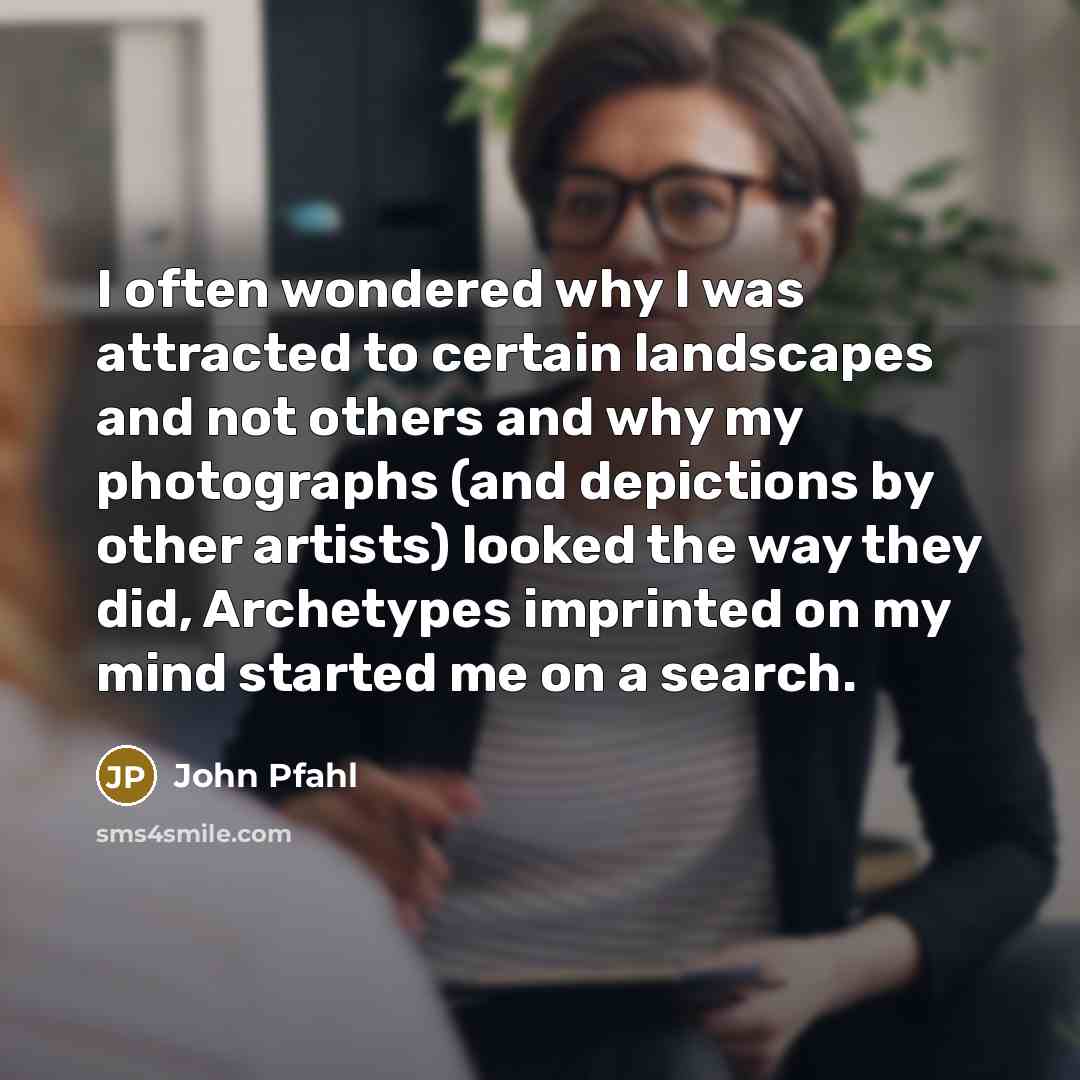 “I often wondered why I was attracted to certain landscapes…” quote by John Pfahl