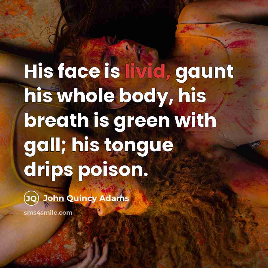 “His face is livid, gaunt his whole body, his breath…” quote by John Quincy Adams