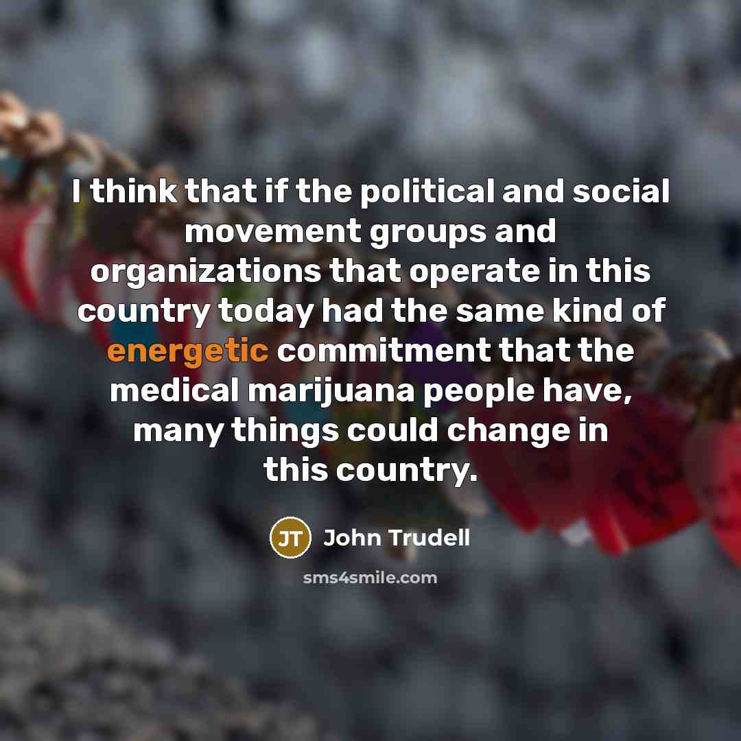 “I think that if the political and social movement groups…” quote by John Trudell