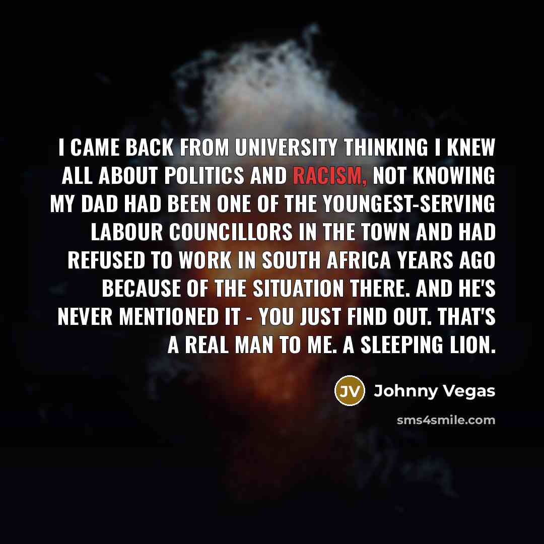 “I came back from university thinking I knew all about…” quote by Johnny Vegas