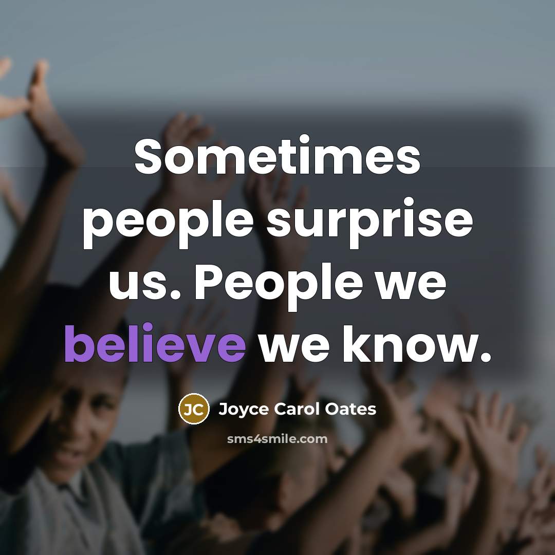 “Sometimes people surprise us. People we believe we know.…” quote by Joyce Carol Oates