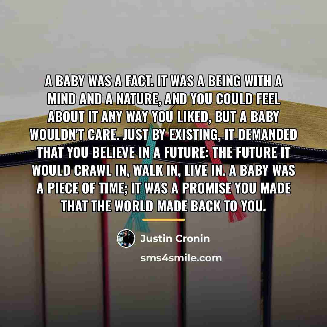 “A baby was a fact. It was a being with…” quote by Justin Cronin