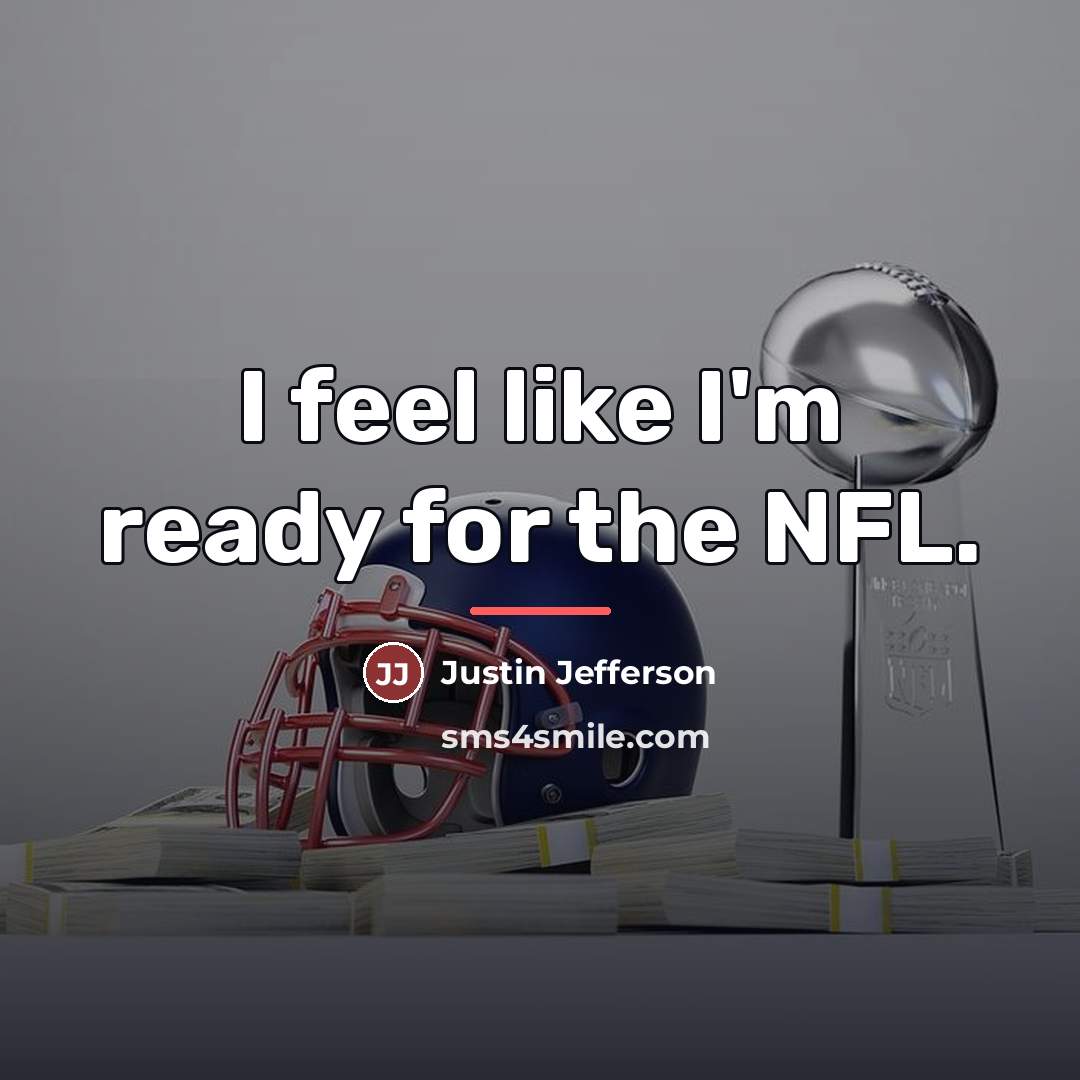 “I feel like I'm ready for the NFL.…” quote by Justin Jefferson