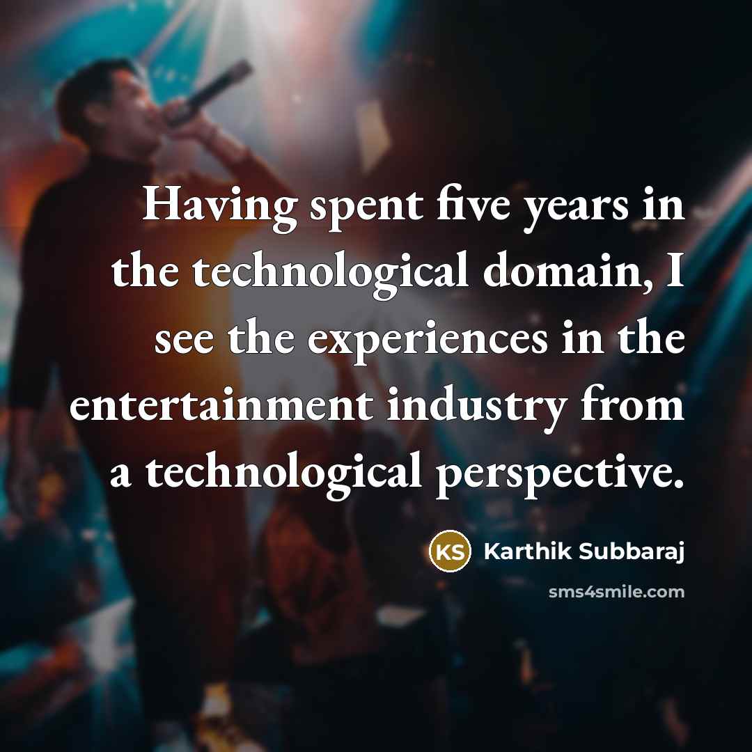 “Having spent five years in the technological domain, I see…” quote by Karthik Subbaraj