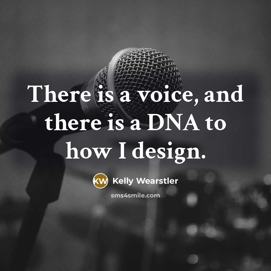 “There is a voice, and there is a DNA to…” quote by Kelly Wearstler