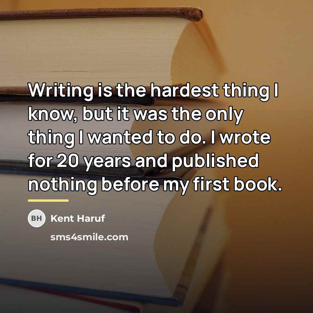“Writing is the hardest thing I know, but it was…” quote by Kent Haruf