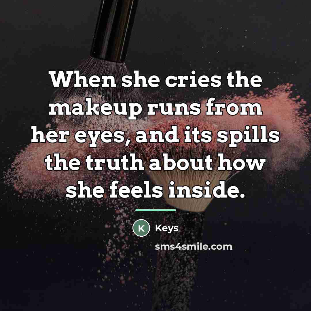 “When she cries the makeup runs from her eyes, and…” quote by Keys