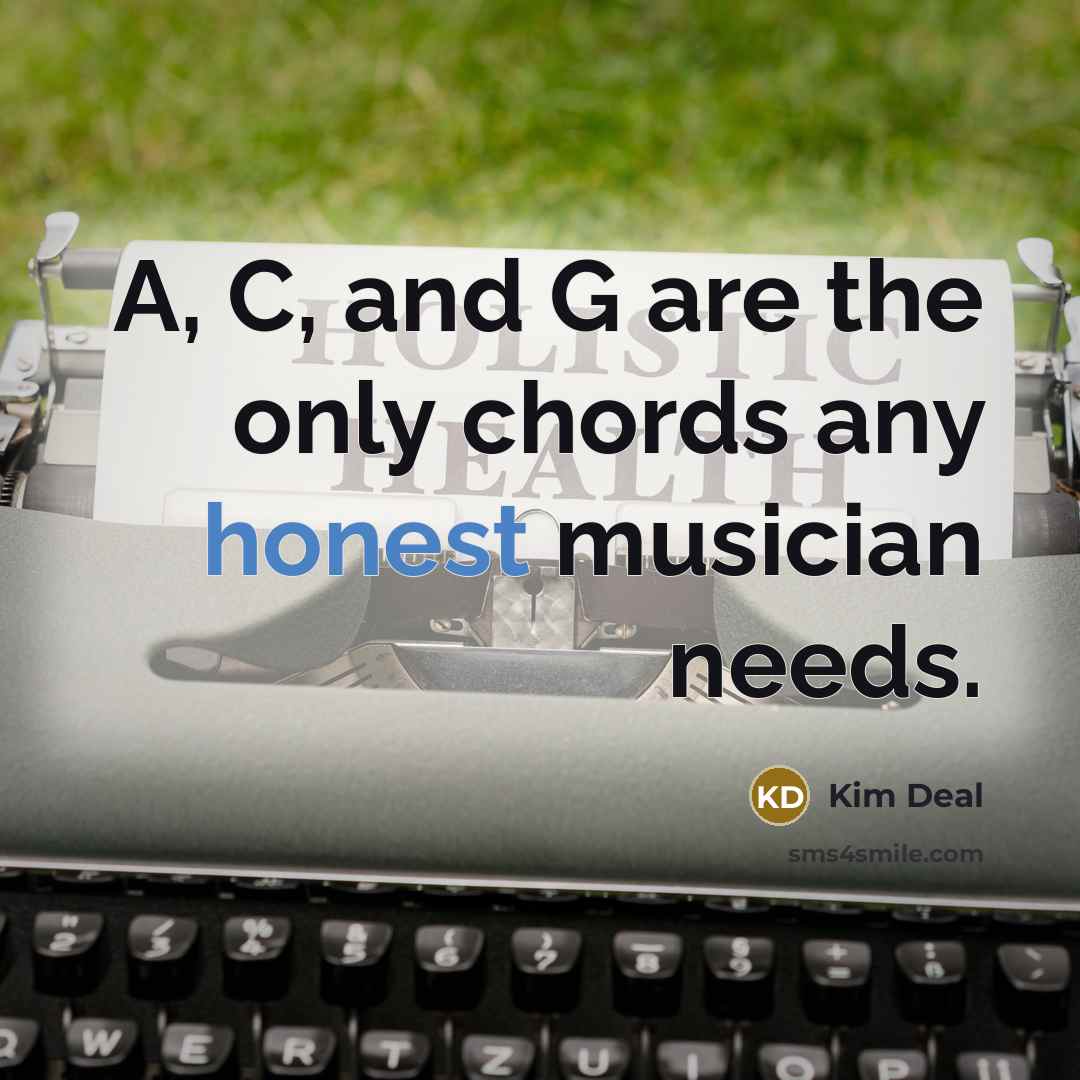 “A, C, and G are the only chords any honest…” quote by Kim Deal