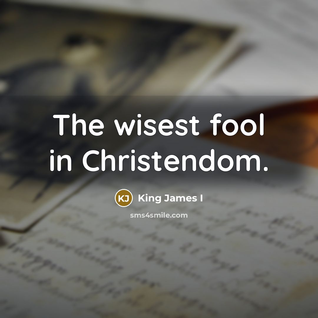 “The wisest fool in Christendom.…” quote by King James I