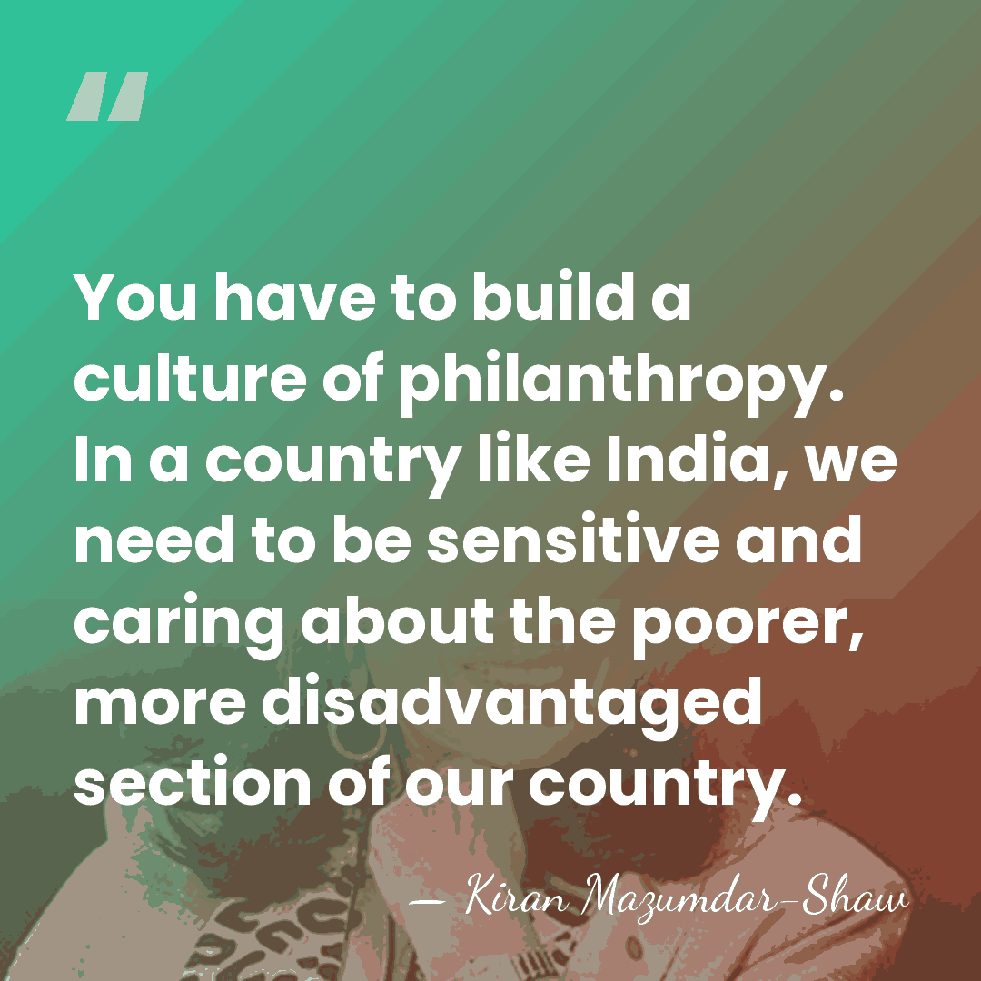 You have to build a culture of philanthropy. In a country like&hellip; - Kiran Mazumdar-Shaw