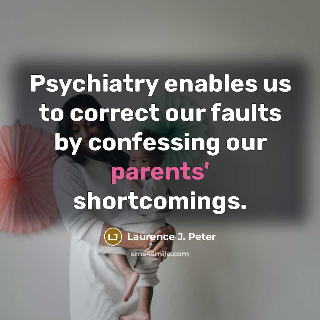 “Psychiatry enables us to correct our faults by confessing our…” quote by Laurence J. Peter