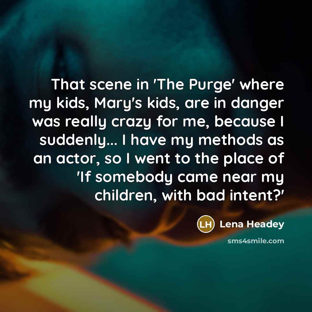 “That scene in 'The Purge' where my kids, Mary's kids,…” quote by Lena Headey