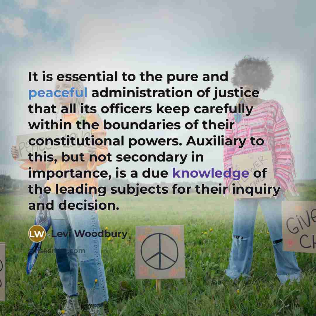 “It is essential to the pure and peaceful administration of…” quote by Levi Woodbury