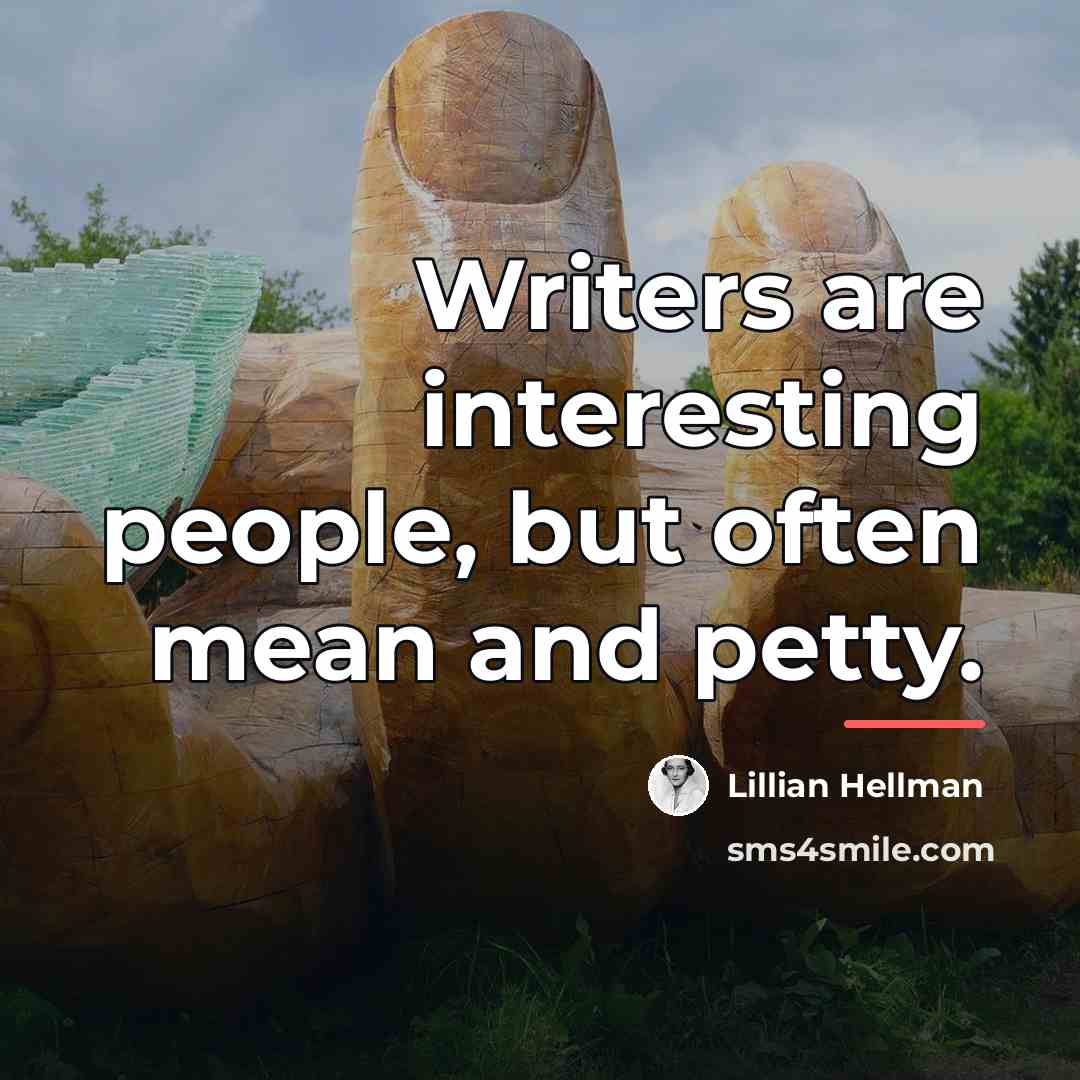 “Writers are interesting people, but often mean and petty.…” quote by Lillian Hellman