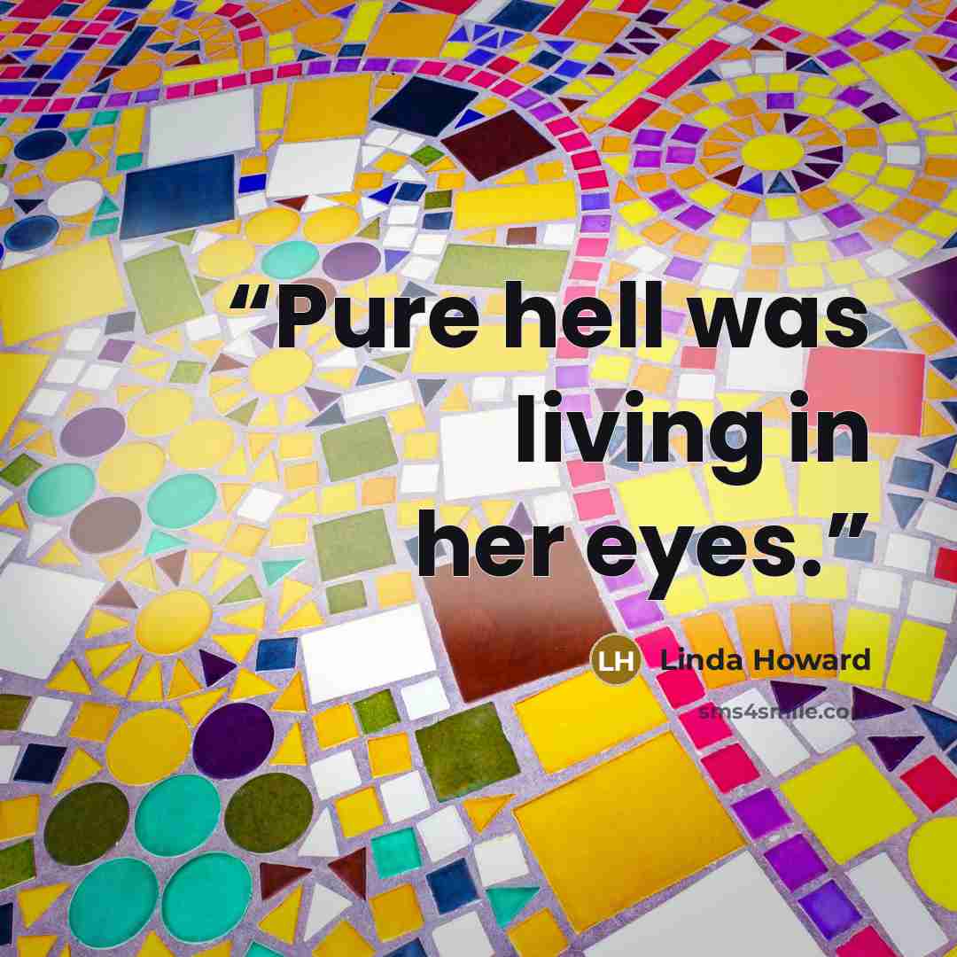 “Pure hell was living in her eyes.” quote by Linda Howard