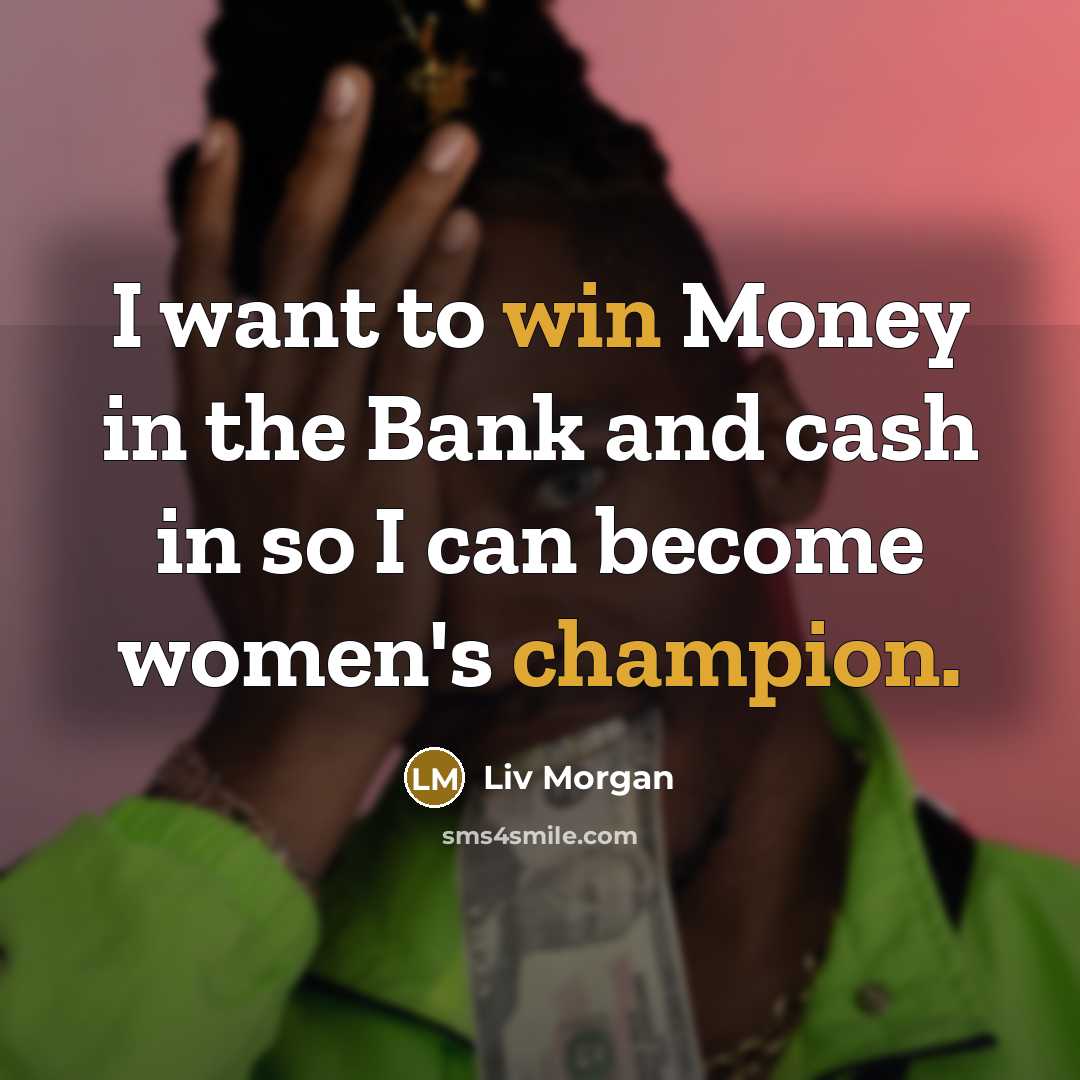 “I want to win Money in the Bank and cash…” quote by Liv Morgan