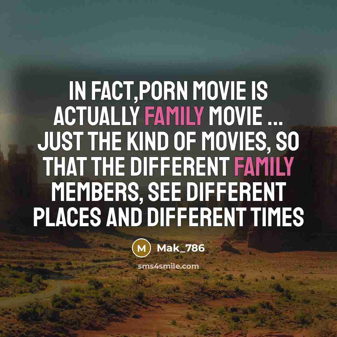 “In fact,Porn Movie is Actually Family Movie ... just the…” quote by Mak_786