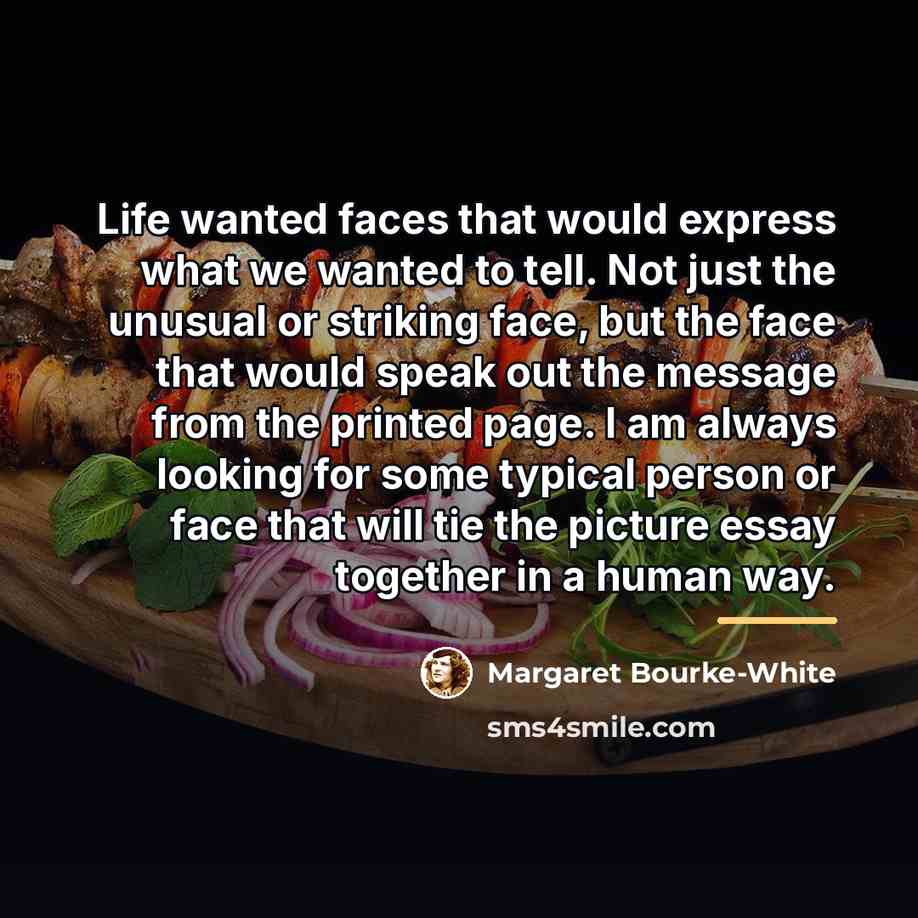 “Life wanted faces that would express what we wanted to…” quote by Margaret Bourke-White