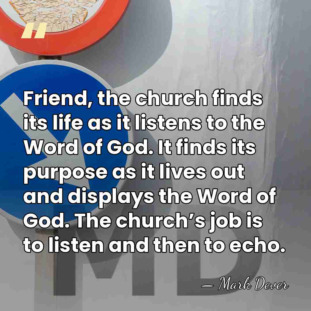 Friend, the church finds its life as it listens to the Word&hellip; - Mark Dever