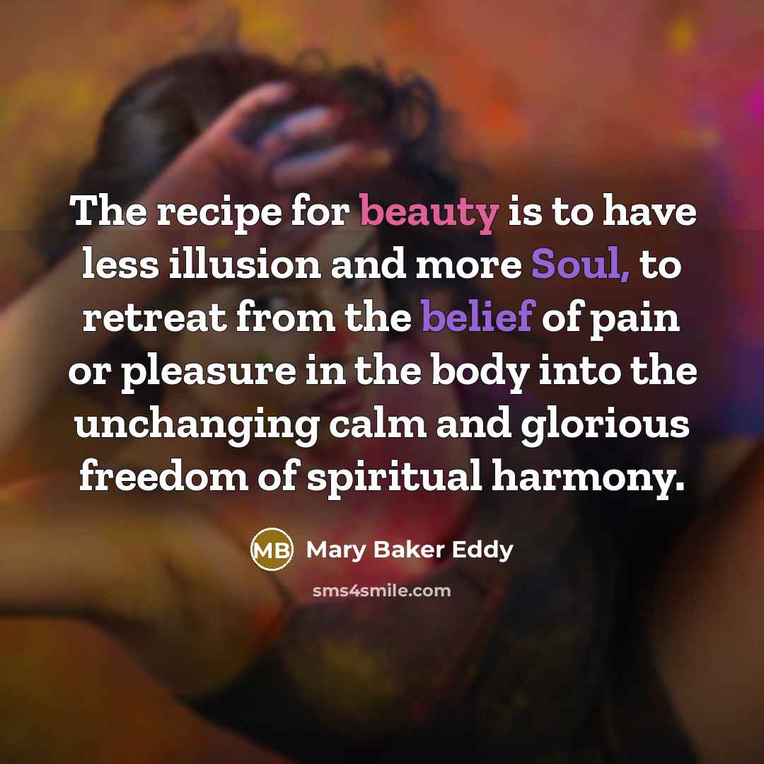 “The recipe for beauty is to have less illusion and…” quote by Mary Baker Eddy