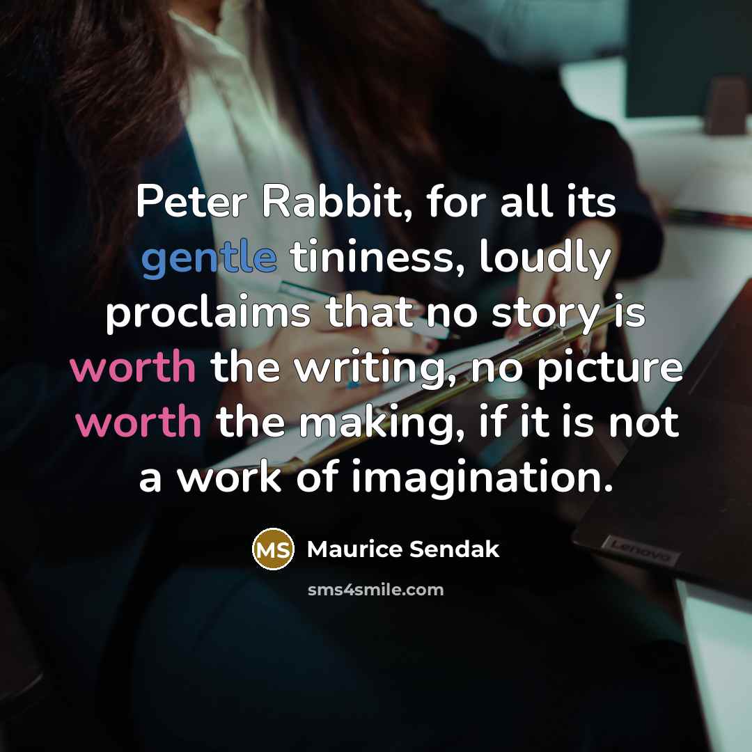 “Peter Rabbit, for all its gentle tininess, loudly proclaims that…” quote by Maurice Sendak