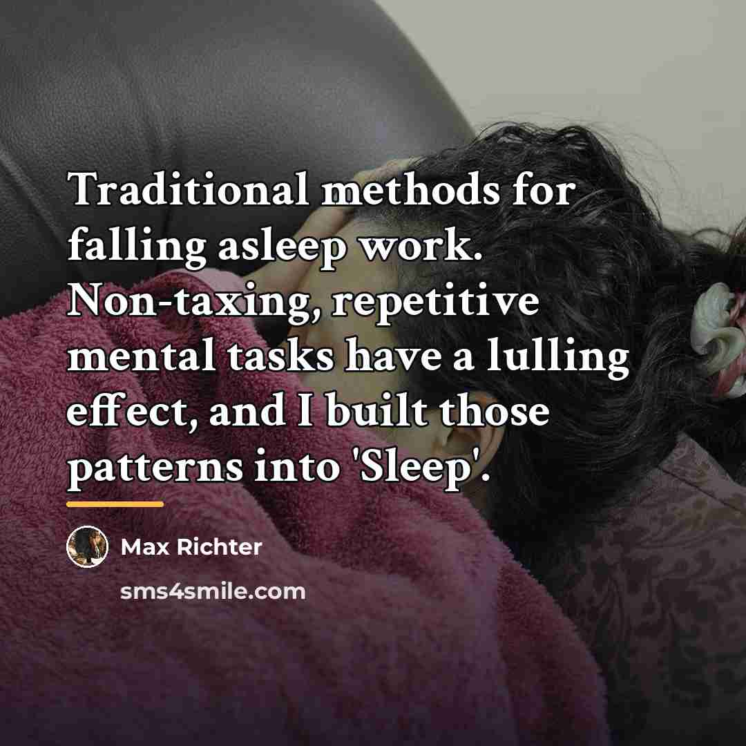 “Traditional methods for falling asleep work. Non-taxing, repetitive mental tasks…” quote by Max Richter