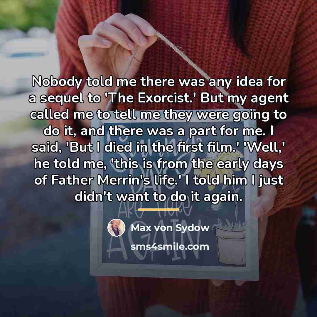 “Nobody told me there was any idea for a sequel…” quote by Max von Sydow