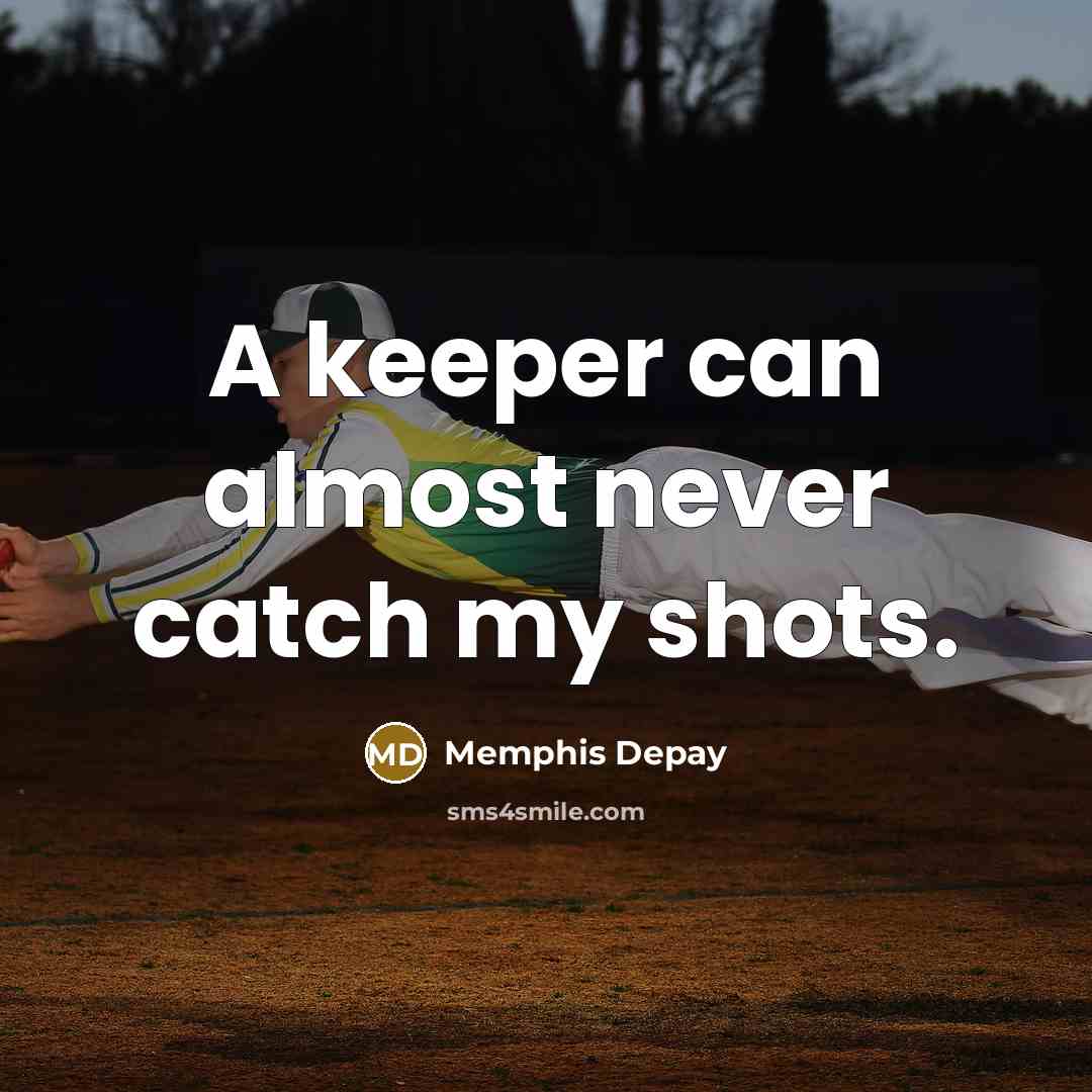 “A keeper can almost never catch my shots.…” quote by Memphis Depay