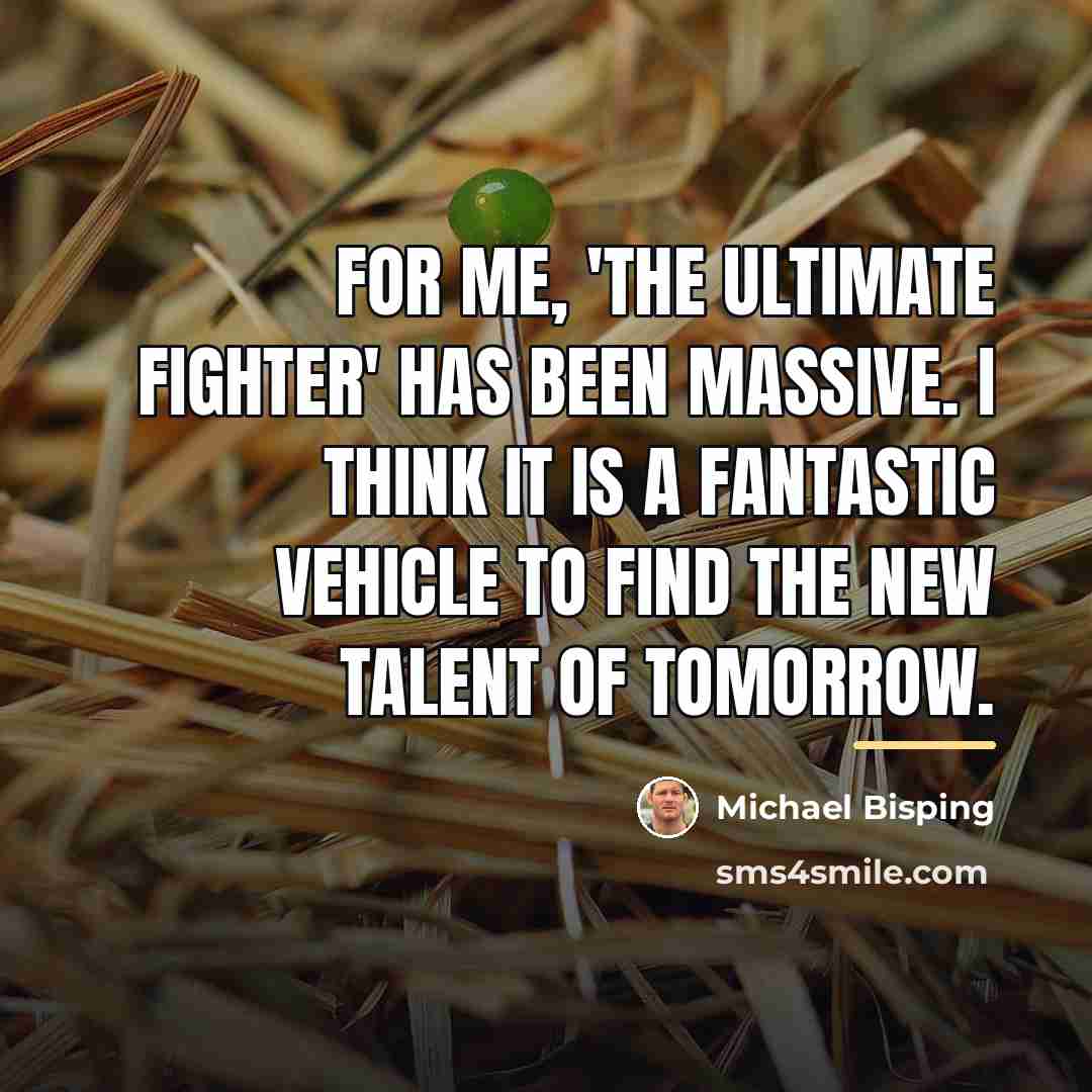“For me, 'The Ultimate Fighter' has been massive. I think…” quote by Michael Bisping