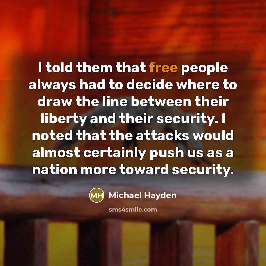 “I told them that free people always had to decide…” quote by Michael Hayden