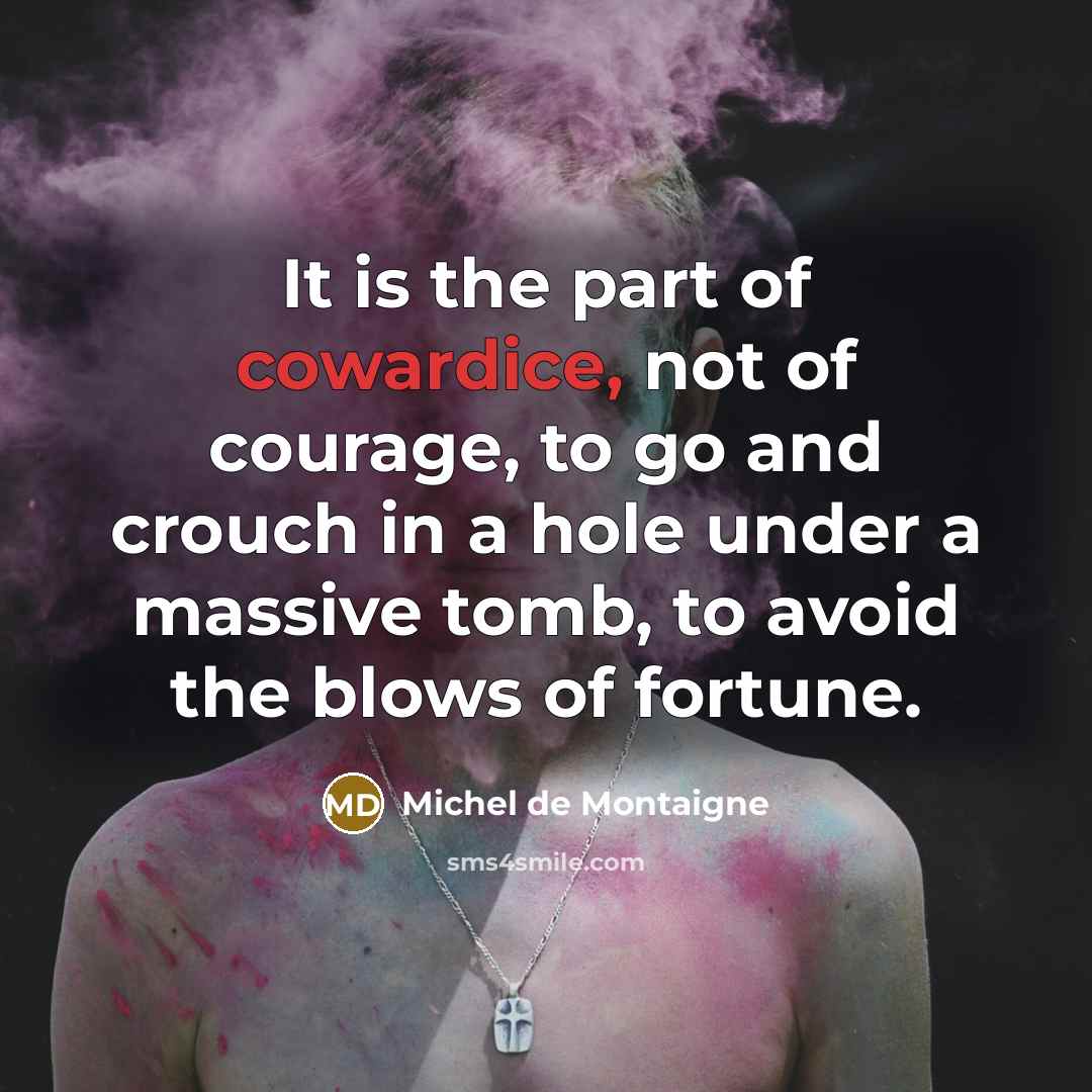 “It is the part of cowardice, not of courage, to…” quote by Michel de Montaigne