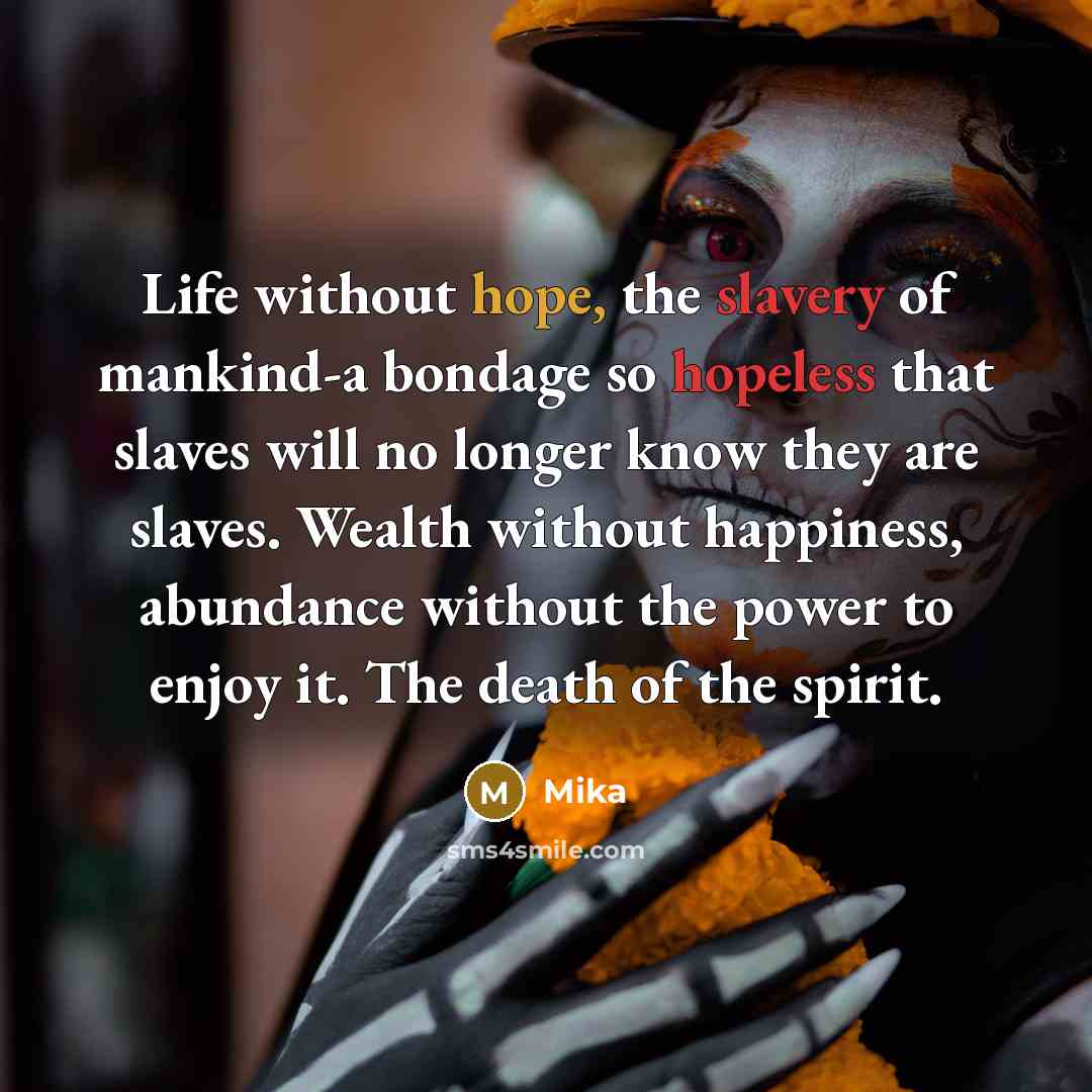 “Life without hope, the slavery of mankind-a bondage so hopeless…” quote by Mika