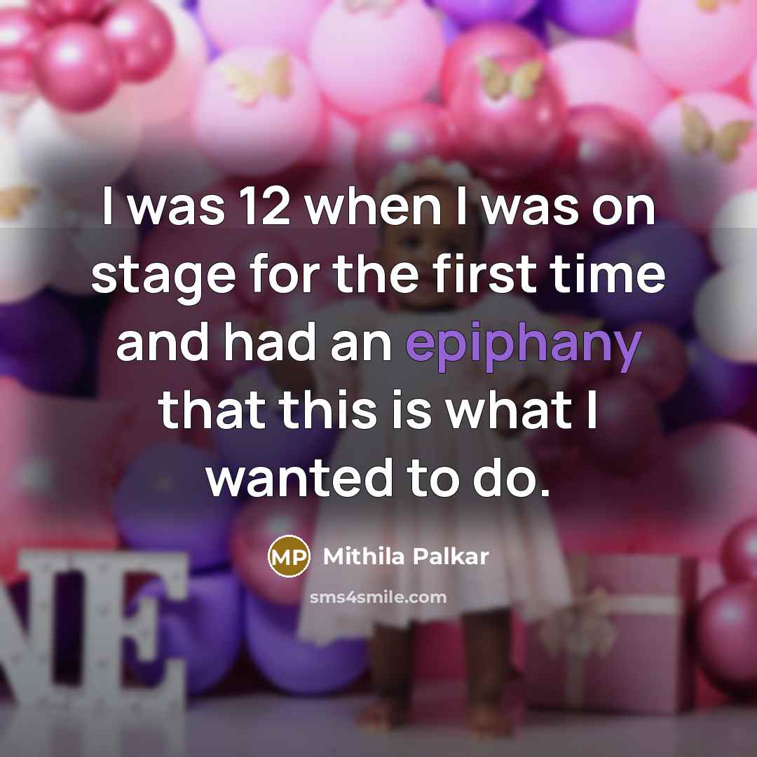 “I was 12 when I was on stage for the…” quote by Mithila Palkar