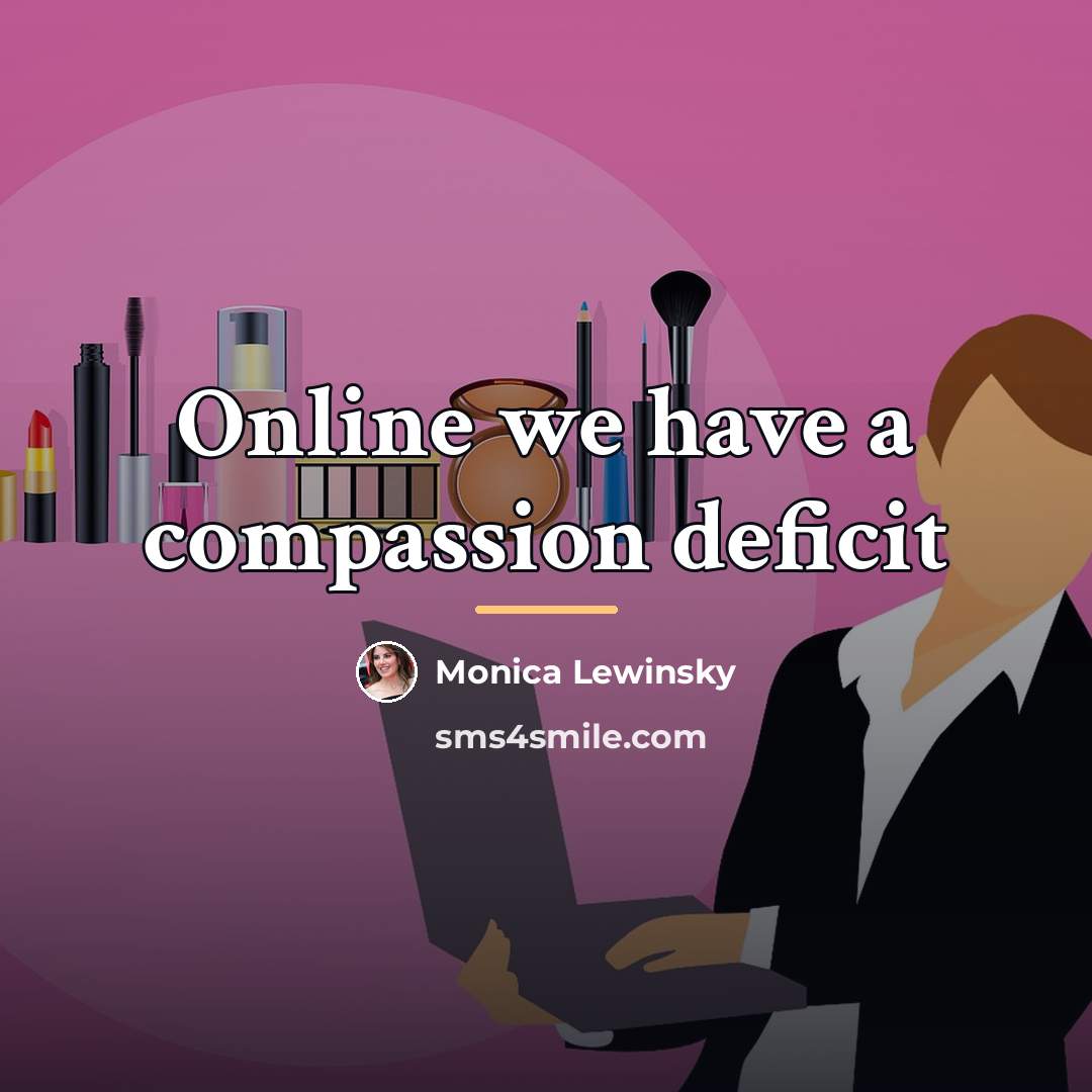 “Online we have a compassion deficit…” quote by Monica Lewinsky