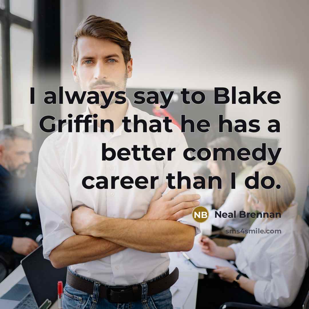 “I always say to Blake Griffin that he has a…” quote by Neal Brennan