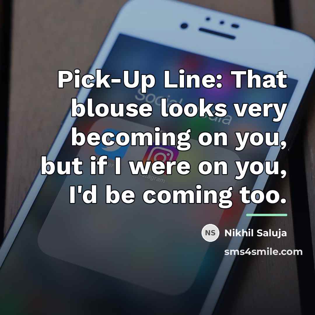“Pick-Up Line: That blouse looks very becoming on you, but…” quote by Nikhil Saluja