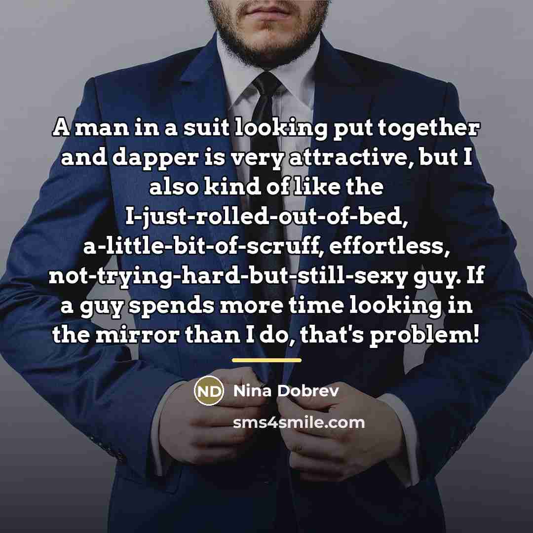 “A man in a suit looking put together and dapper…” quote by Nina Dobrev